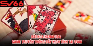 Bài Hoa Hanafuda - Game Truyền Thống Đầy Kịch Tính Tại SV66