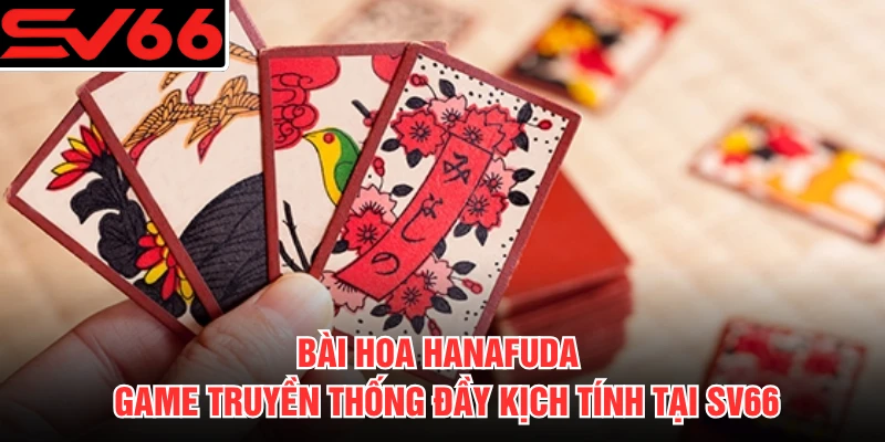 Bài Hoa Hanafuda - Game Truyền Thống Đầy Kịch Tính Tại SV66