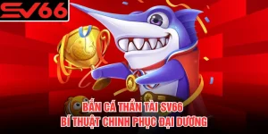 Bắn Cá Thần Tài SV66 - Bí Thuật Chinh Phục Đại Dương