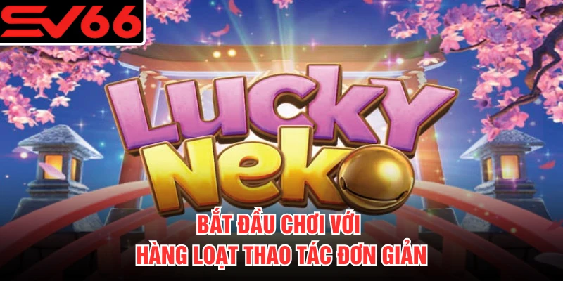 Bắt đầu chơi với hàng loạt thao tác đơn giản