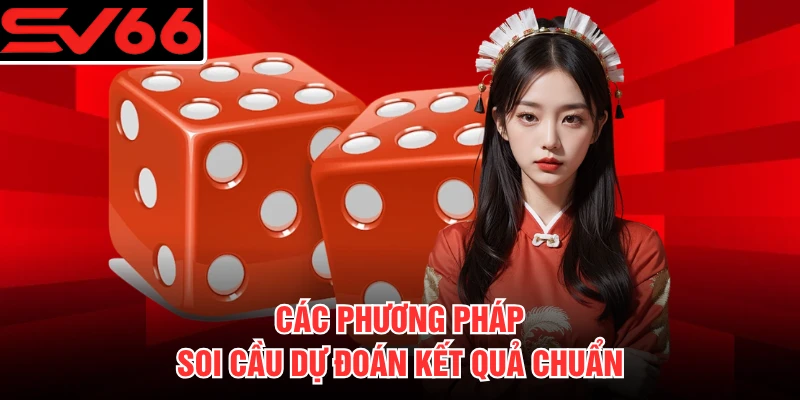 Các phương pháp soi cầu dự đoán kết quả chuẩn