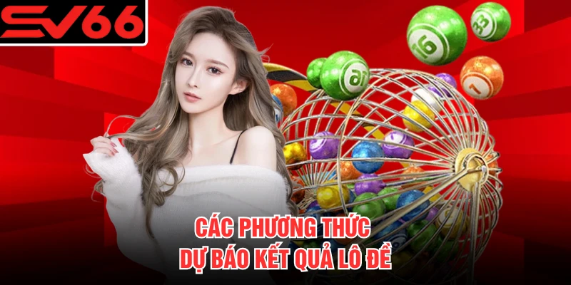 Các phương thức dự báo kết quả lô đề