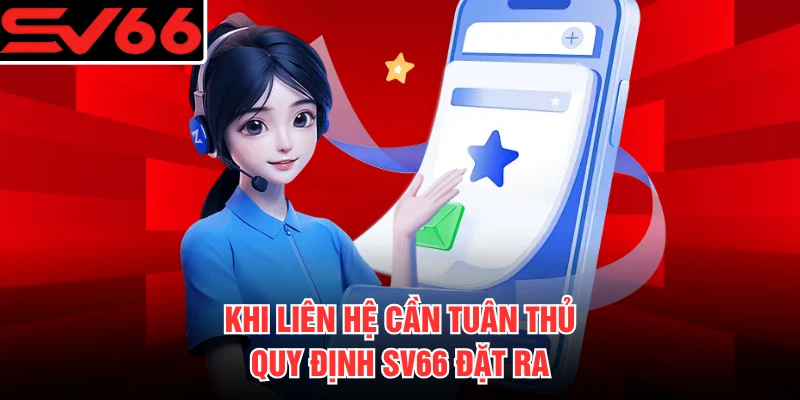 Khi liên hệ cần tuân thủ quy định SV66 đặt ra
