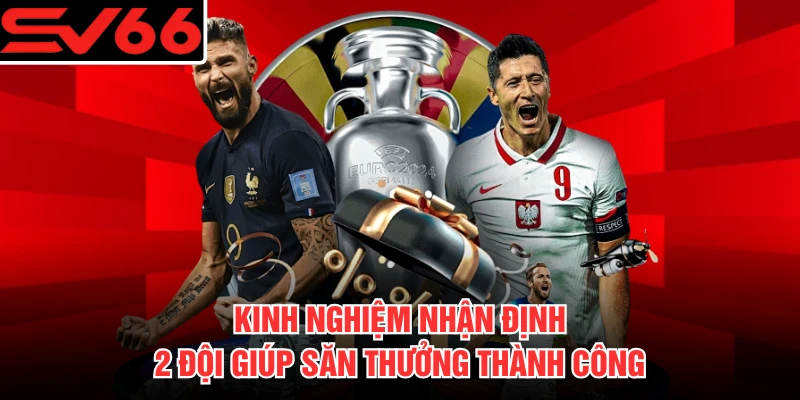 Kinh nghiệm nhận định 2 đội giúp săn thưởng thành công