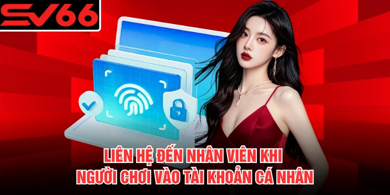 Liên hệ đến nhân viên khi người chơi vào tài khoản cá nhân