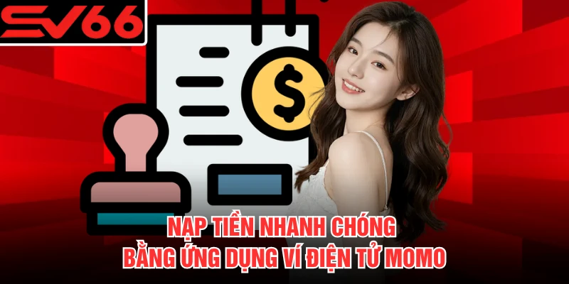 Nạp tiền nhanh chóng bằng ứng dụng ví điện tử Momo