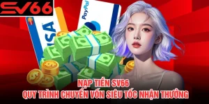 Nạp Tiền SV66 - Quy Trình Chuyển Vốn Siêu Tốc Nhận Thưởng