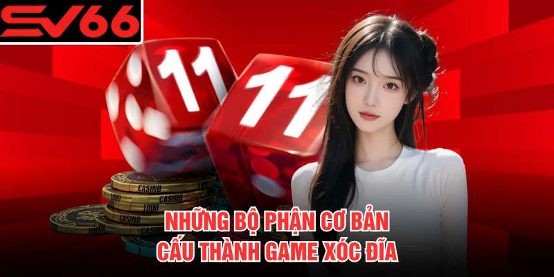 Những bộ phận cơ bản cấu thành game Xóc Đĩa