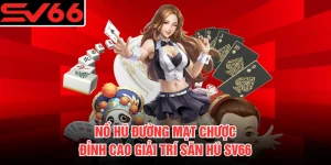 Nổ Hũ Đường Mạt Chược - Đỉnh Cao Giải Trí Săn Hũ SV66