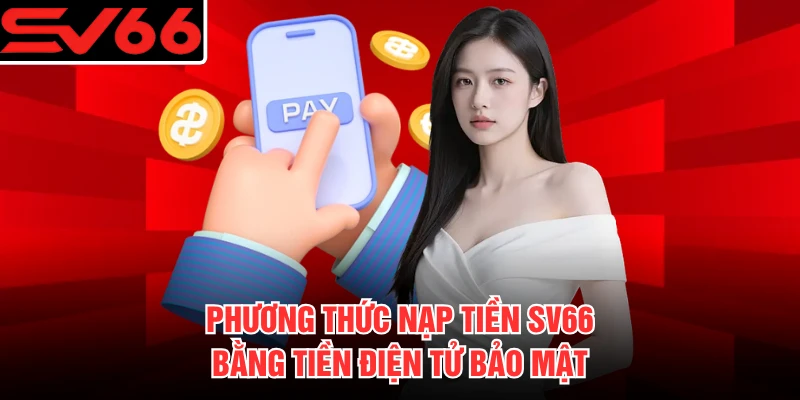 Phương thức nạp tiền SV66 bằng tiền điện tử bảo mật