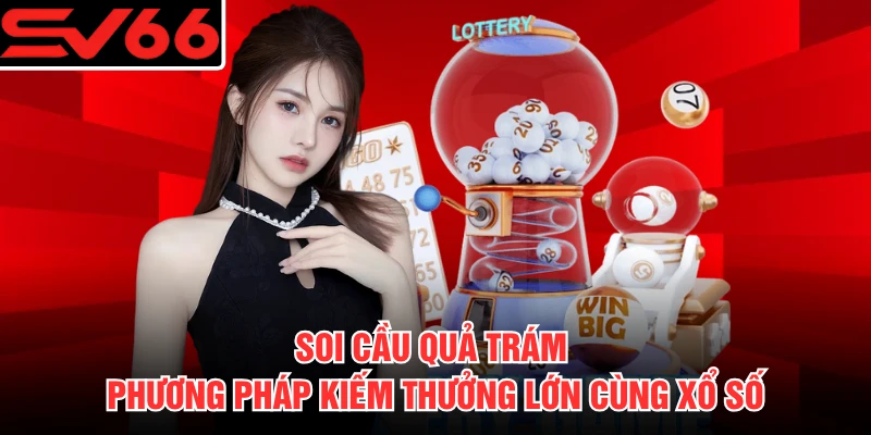 Soi Cầu Quả Trám - Phương Pháp Kiếm Thưởng Lớn Cùng Xổ Số