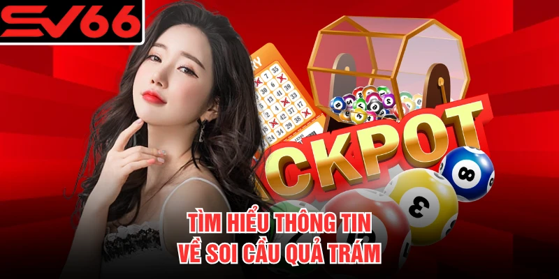 Tìm hiểu thông tin về soi cầu quả trám
