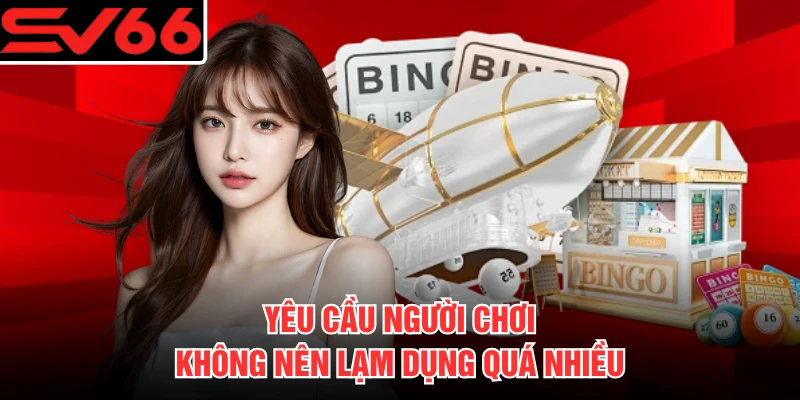Yêu cầu người chơi không nên lạm dụng quá nhiều