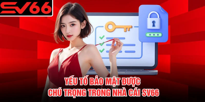 Yếu tố bảo mật được chú trọng trong nhà cái SV66